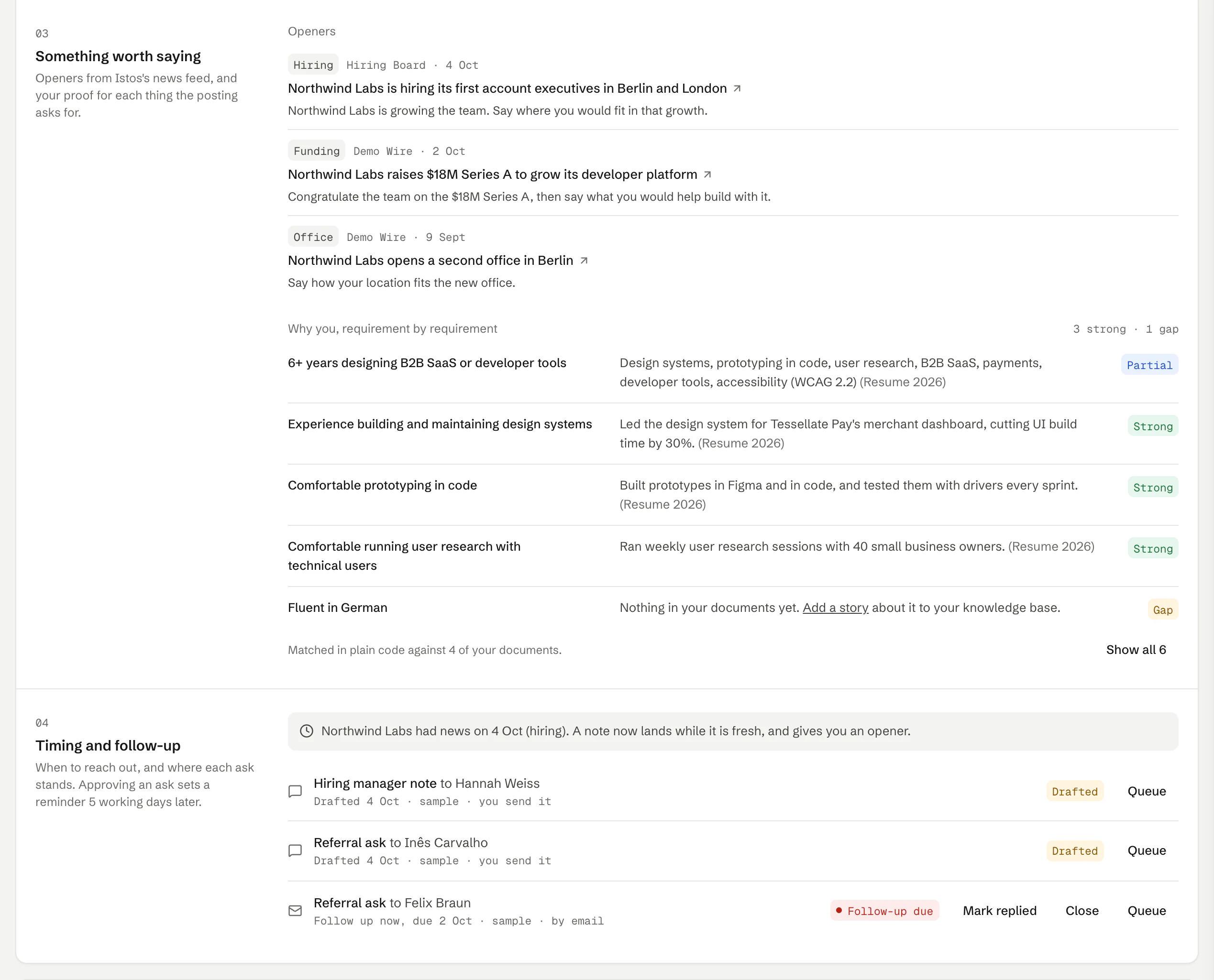 The last two sections of the warm path on demo data. Section 3, Something worth saying, lists openers from the news, such as Northwind Labs raising an $18M Series A, and a table of the posting's requirements matched to proof from the resume, marked Strong, Partial or Gap. Section 4, Timing and follow-up, notes the company had news on 4 Oct and lists the asks, one marked Follow-up due with Mark replied and Close keys.